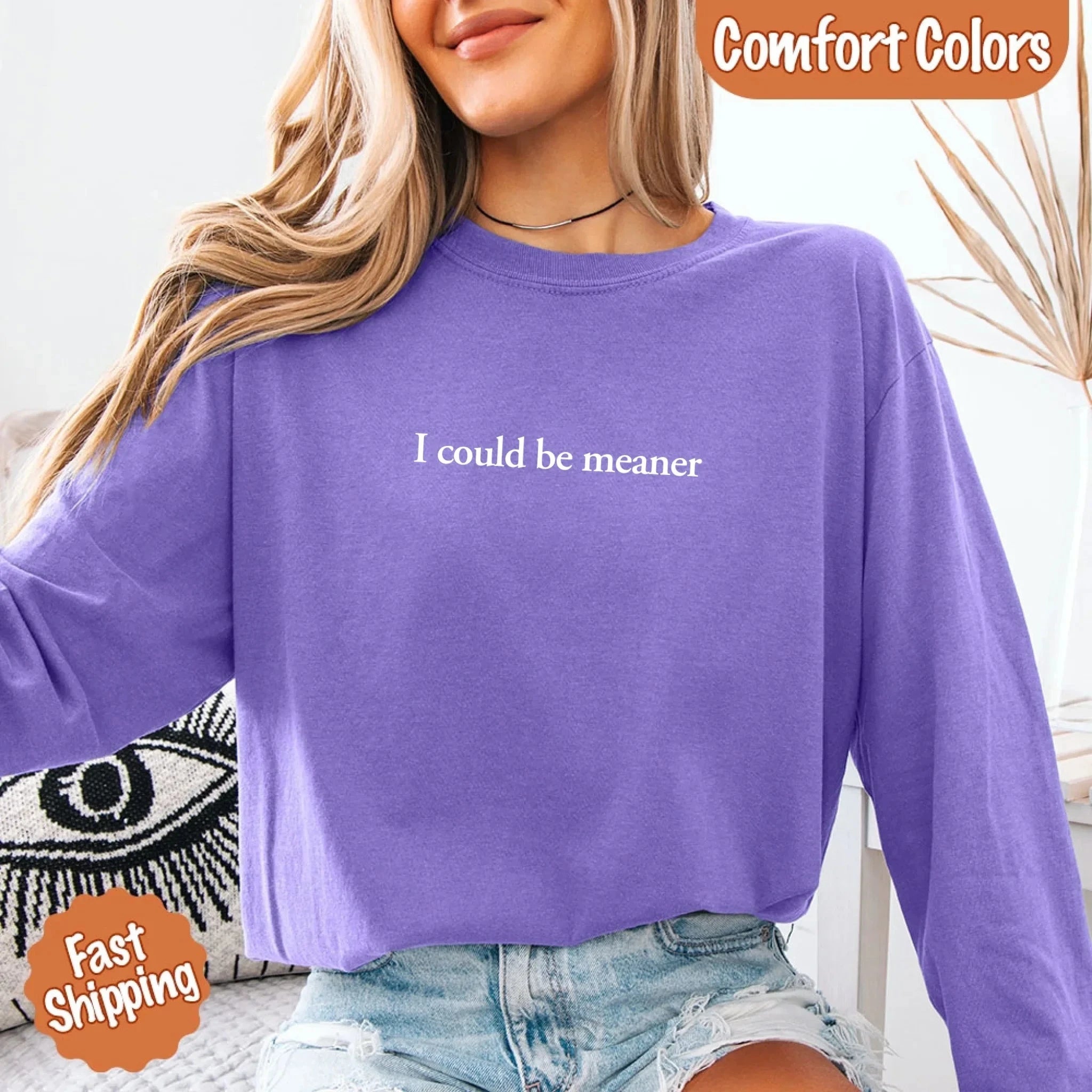 Comfort Colors I Could Be Meaner Long Sleeve Shirt Adorb Custom Tees