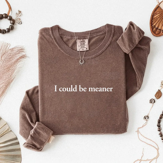 Adorb Custom Tees Comfort Colors I Could Be Meaner Long Sleeve Shirt, full front view, soft fabric, witty graphic.