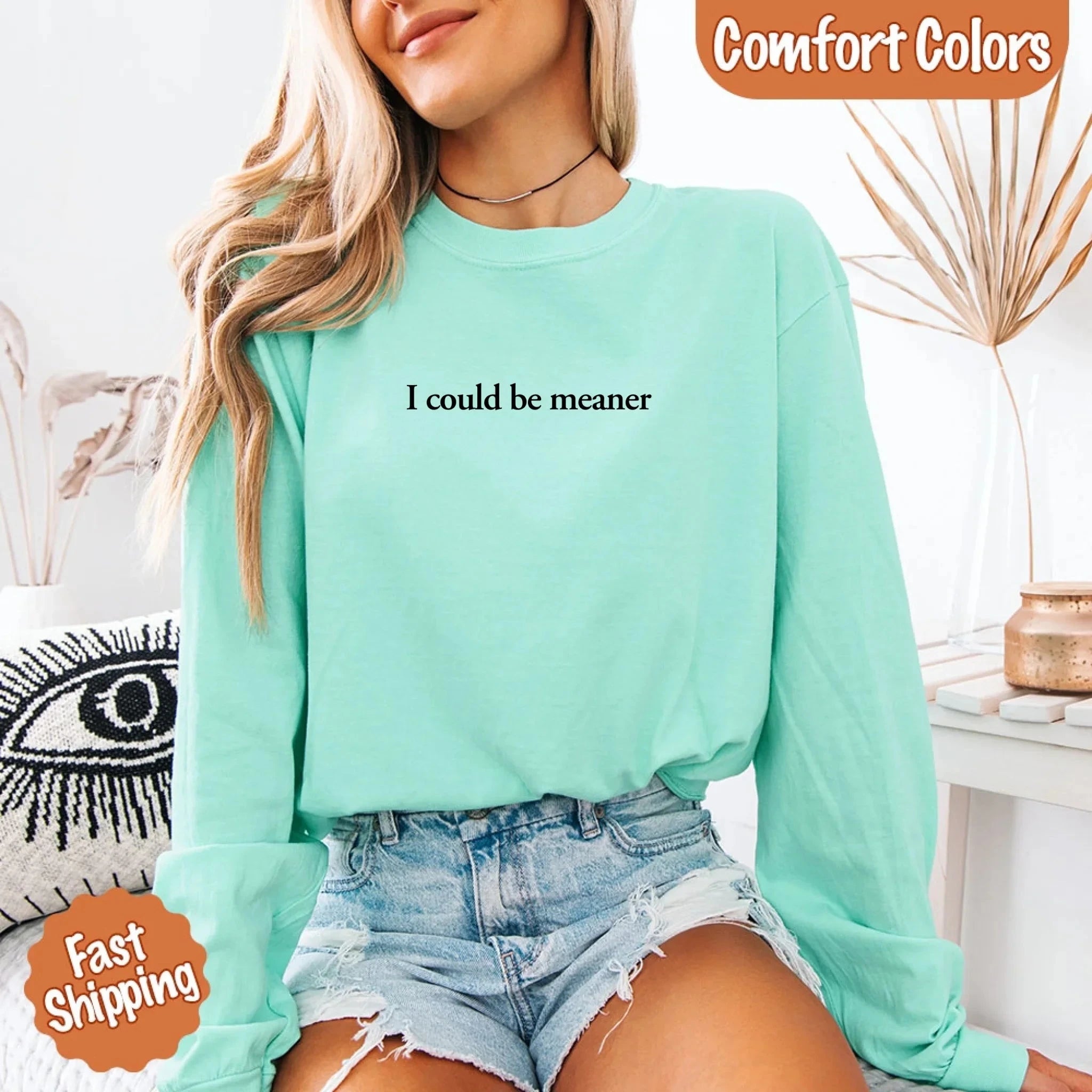 Comfort Colors I Could Be Meaner Long Sleeve Shirt Adorb Custom Tees