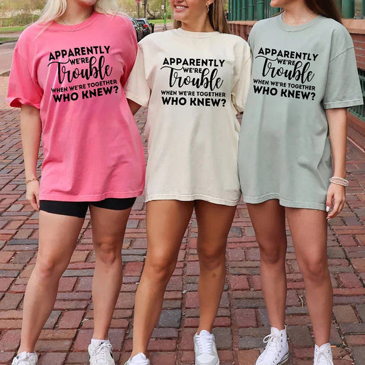 Adorb.co "Apparently We're Trouble When We're Together" Bachelorette Party T-Shirts, soft white fabric, perfect for a fun gir