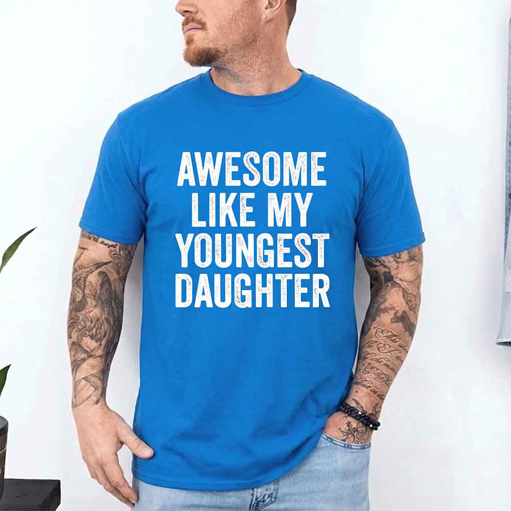 Awesome Like My Youngest Daughter Shirt – Funny Parent Tee Adorb Custom Tees