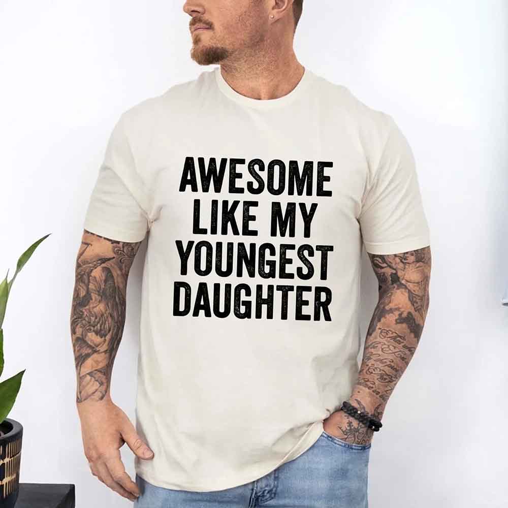 Awesome Like My Youngest Daughter Shirt – Funny Parent Tee Adorb Custom Tees