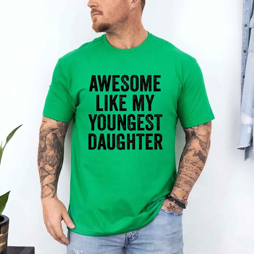 Awesome Like My Youngest Daughter Shirt – Funny Parent Tee Adorb Custom Tees