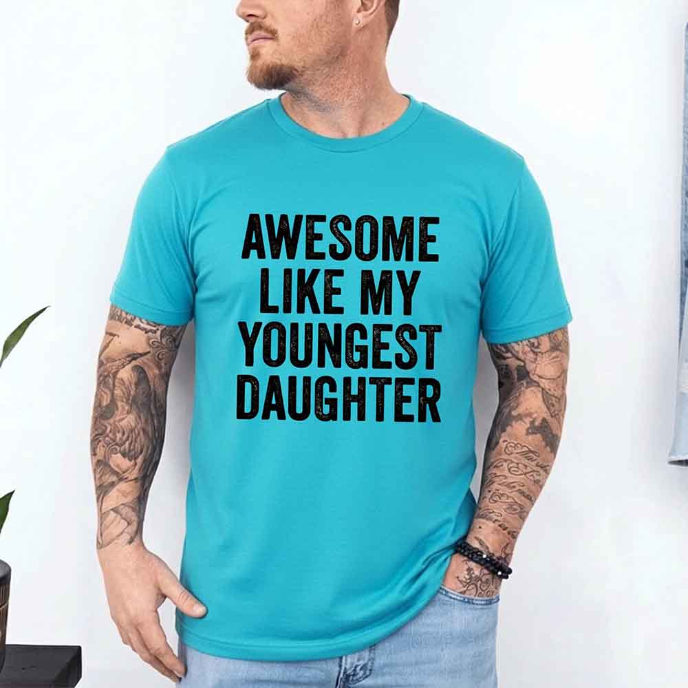 Awesome Like My Youngest Daughter Shirt – Funny Parent Tee Adorb Custom Tees