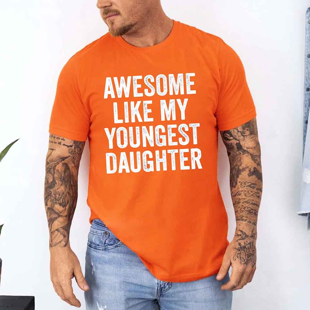 Awesome Like My Youngest Daughter Shirt – Funny Parent Tee Adorb Custom Tees
