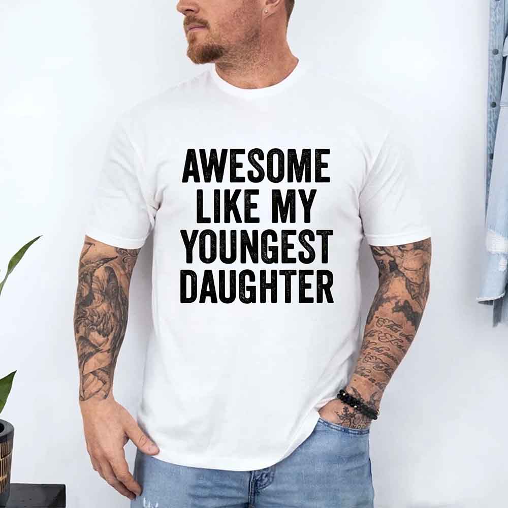 Awesome Like My Youngest Daughter Shirt – Funny Parent Tee Adorb Custom Tees