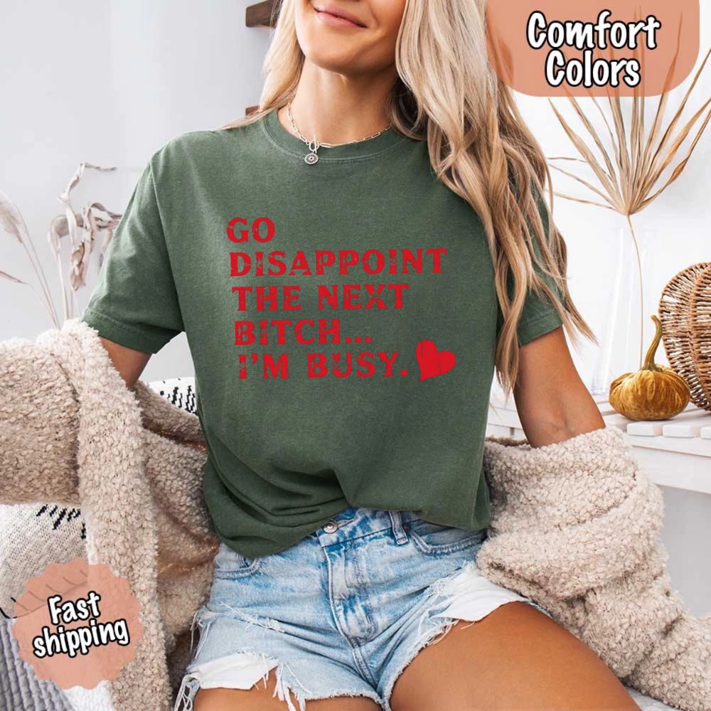 Comfort Colors Go Disappoint The Next Bitch T-Shirt Adorb Custom Tees
