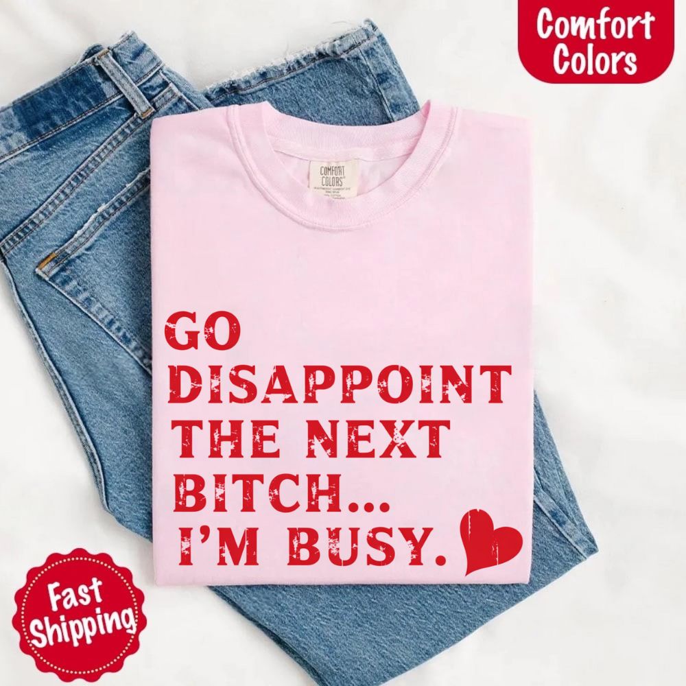 Comfort Colors Go Disappoint The Next Bitch T-Shirt Adorb Custom Tees