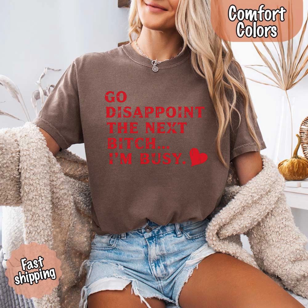 Comfort Colors Go Disappoint The Next Bitch T-Shirt Adorb Custom Tees