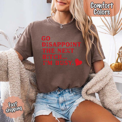 Comfort Colors Go Disappoint The Next Bitch T-Shirt