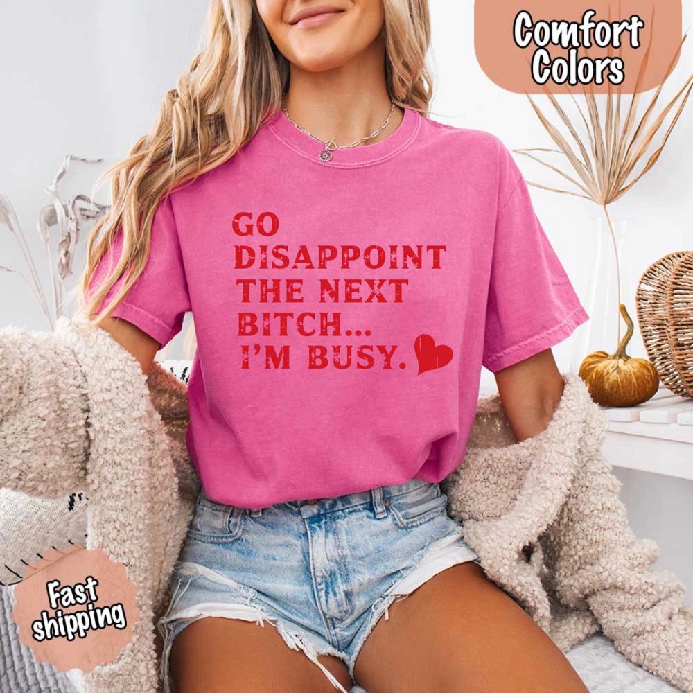 Comfort Colors Go Disappoint The Next Bitch T-Shirt Adorb Custom Tees