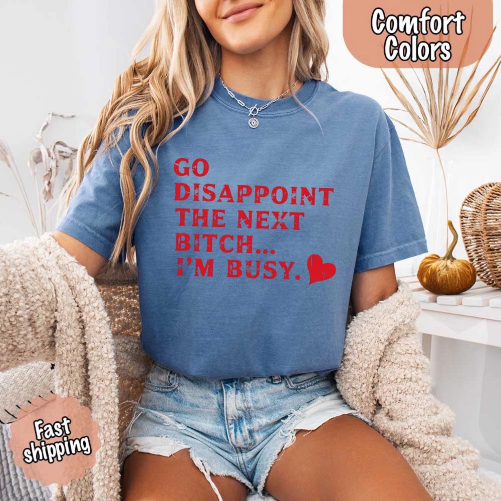 Comfort Colors Go Disappoint The Next Bitch T-Shirt Adorb Custom Tees