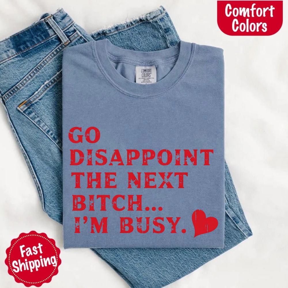 Comfort Colors Go Disappoint The Next Bitch T-Shirt Adorb Custom Tees
