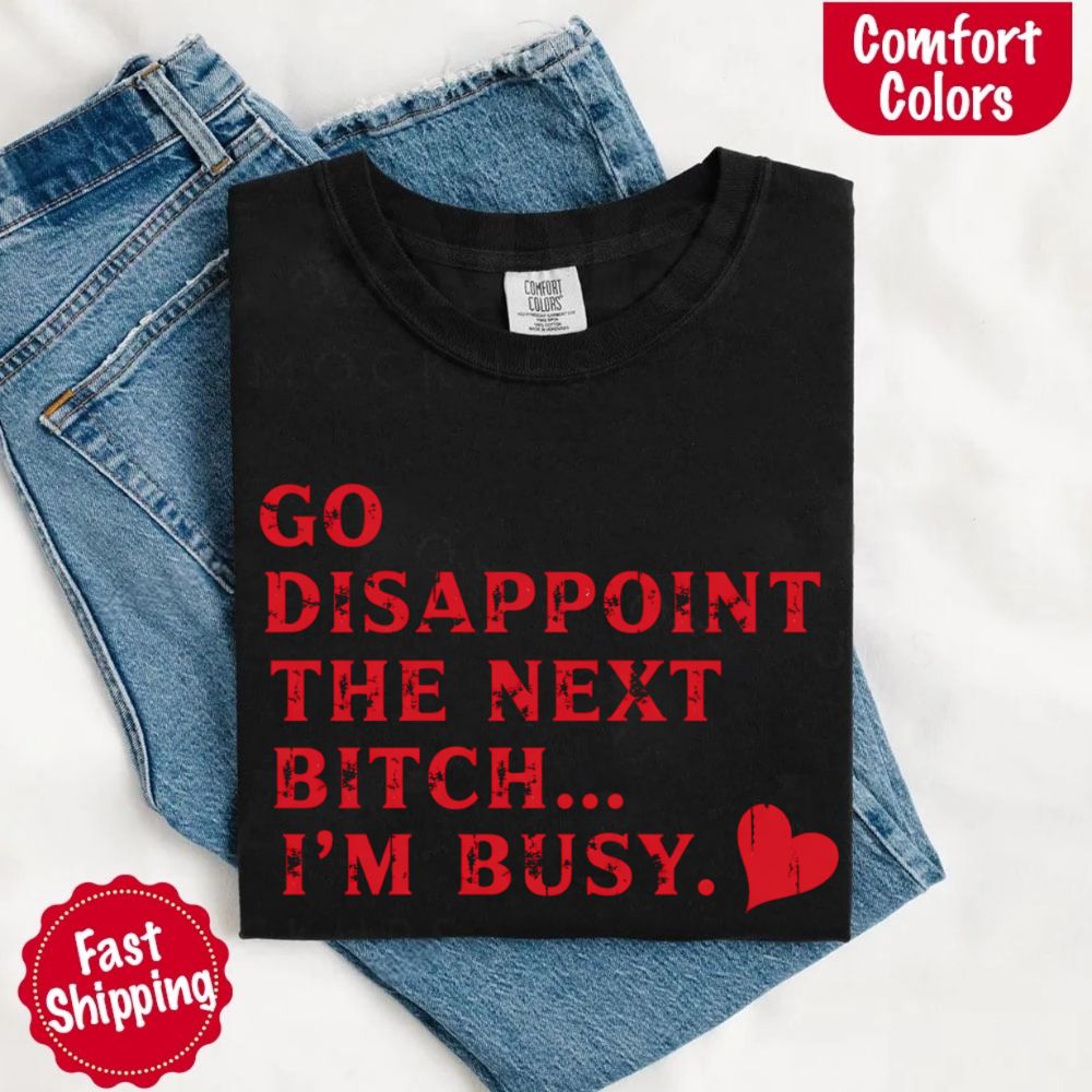 Comfort Colors Go Disappoint The Next Bitch T-Shirt Adorb Custom Tees