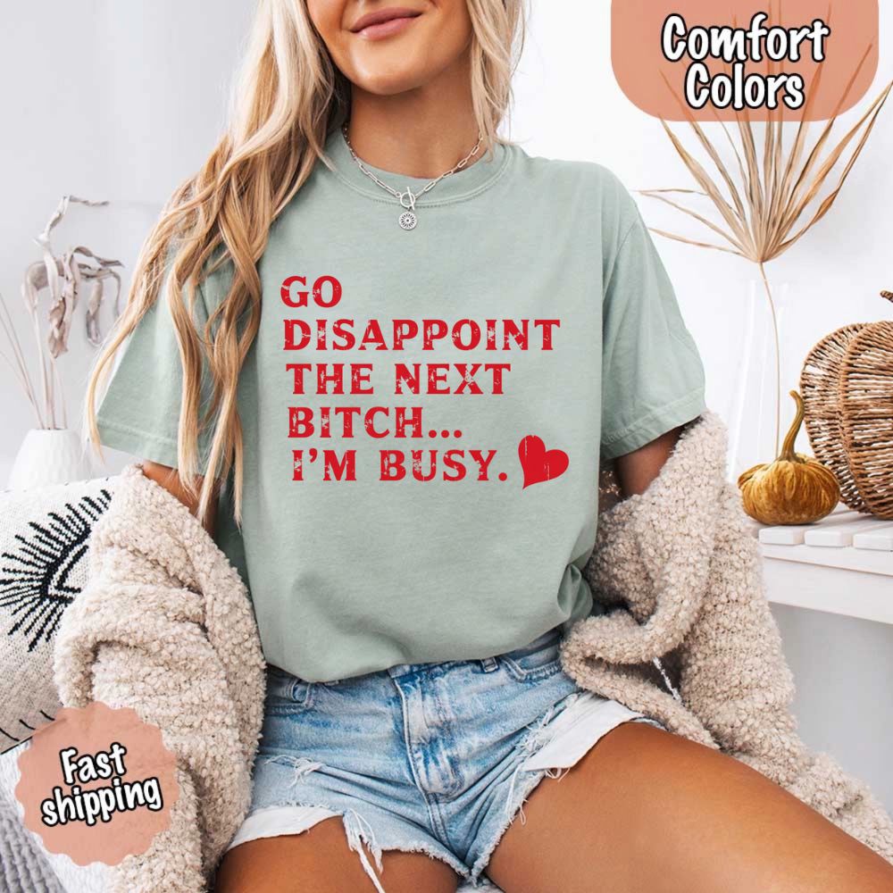 Comfort Colors Go Disappoint The Next Bitch T-Shirt Adorb Custom Tees