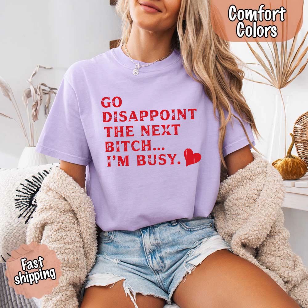 Comfort Colors Go Disappoint The Next Bitch T-Shirt Adorb Custom Tees
