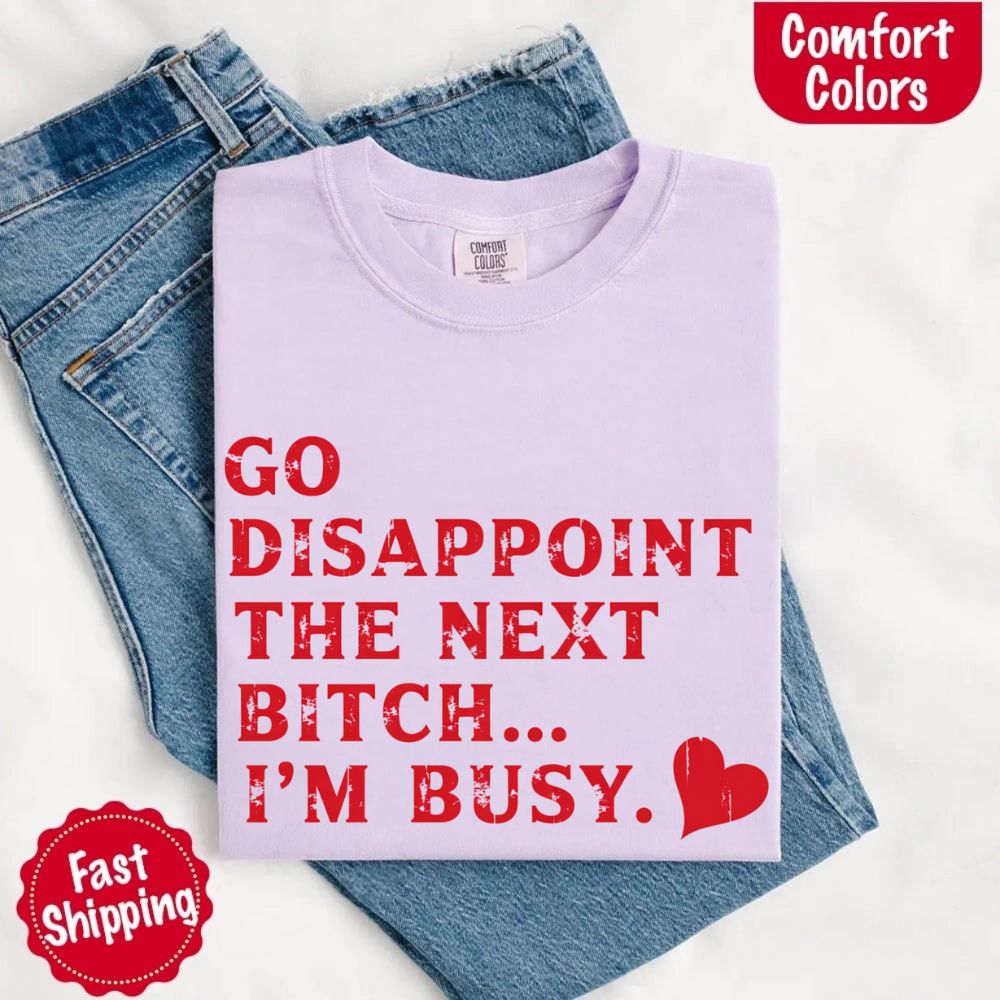 Comfort Colors Go Disappoint The Next Bitch T-Shirt Adorb Custom Tees