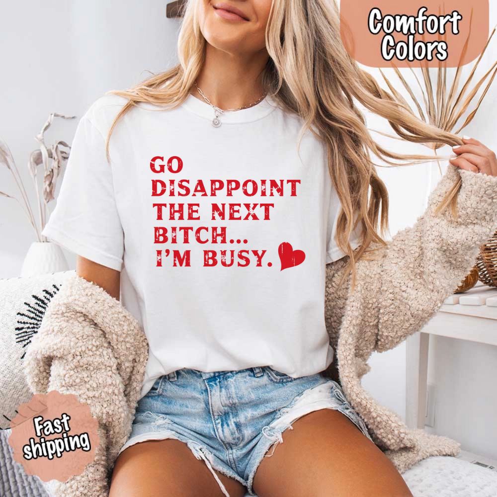 Comfort Colors Go Disappoint The Next Bitch T-Shirt Adorb Custom Tees