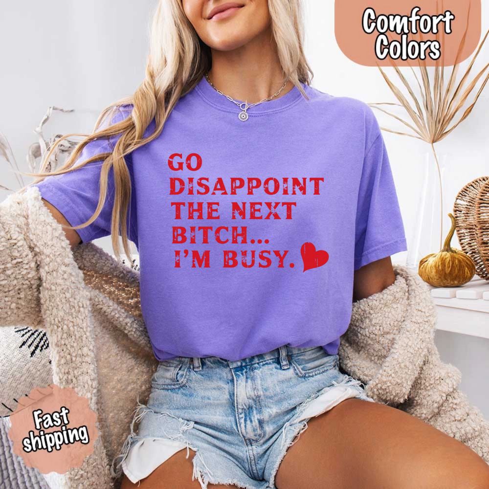 Comfort Colors Go Disappoint The Next Bitch T-Shirt Adorb Custom Tees