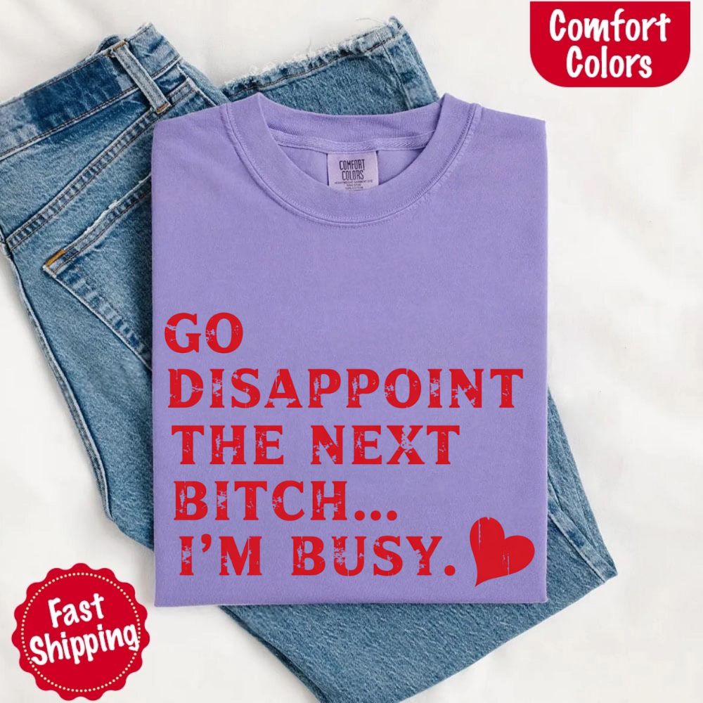Comfort Colors Go Disappoint The Next Bitch T-Shirt Adorb Custom Tees