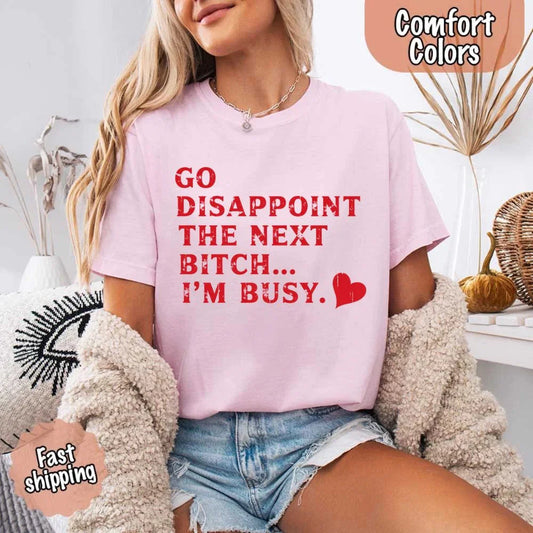 Adorb Custom Tees' funny graphic tee with "Go Disappoint The Next Bitch" on a soft Comfort Colors shirt.