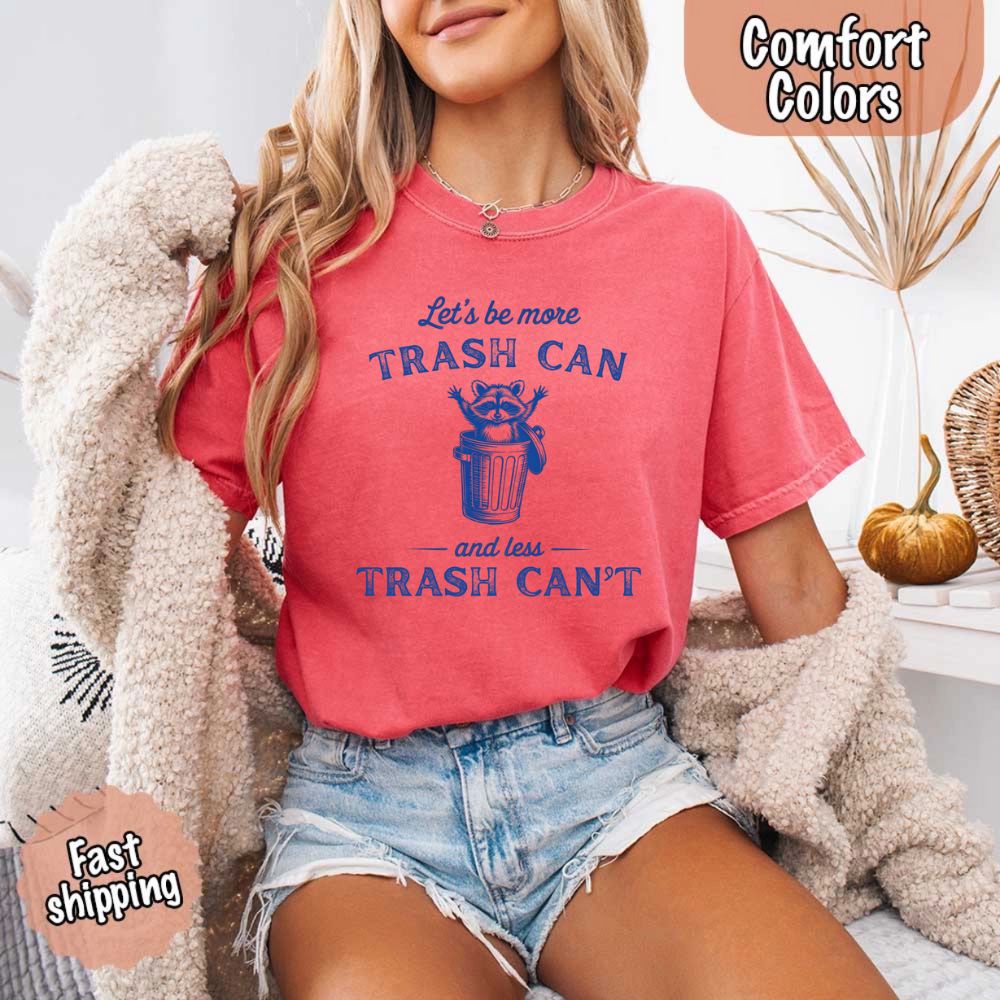 Comfort Colors Let’s Be More Trash Can Raccoon Funny T-Shirt Adorb Custom Tees