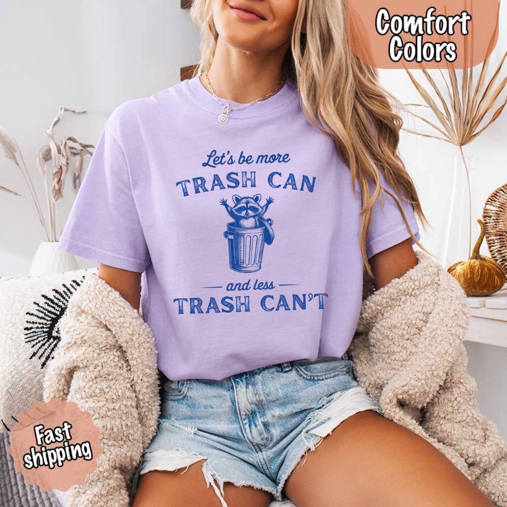 Comfort Colors Let’s Be More Trash Can Raccoon Funny T-Shirt Adorb Custom Tees