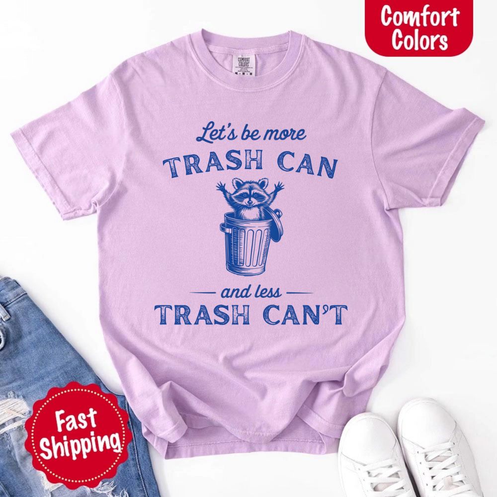 Comfort Colors Let’s Be More Trash Can Raccoon Funny T-Shirt Adorb Custom Tees