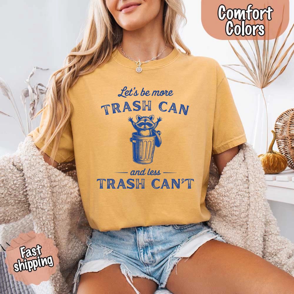 Comfort Colors Let’s Be More Trash Can Raccoon Funny T-Shirt Adorb Custom Tees