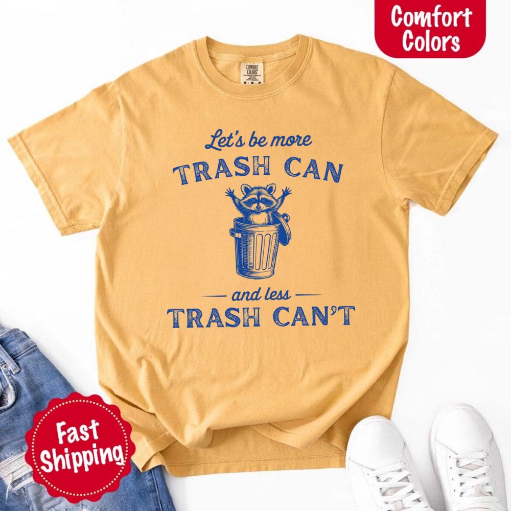 Comfort Colors Let’s Be More Trash Can Raccoon Funny T-Shirt Adorb Custom Tees