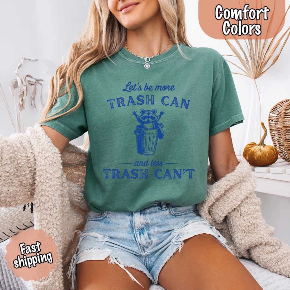 Comfort Colors Let’s Be More Trash Can Raccoon Funny T-Shirt Adorb Custom Tees