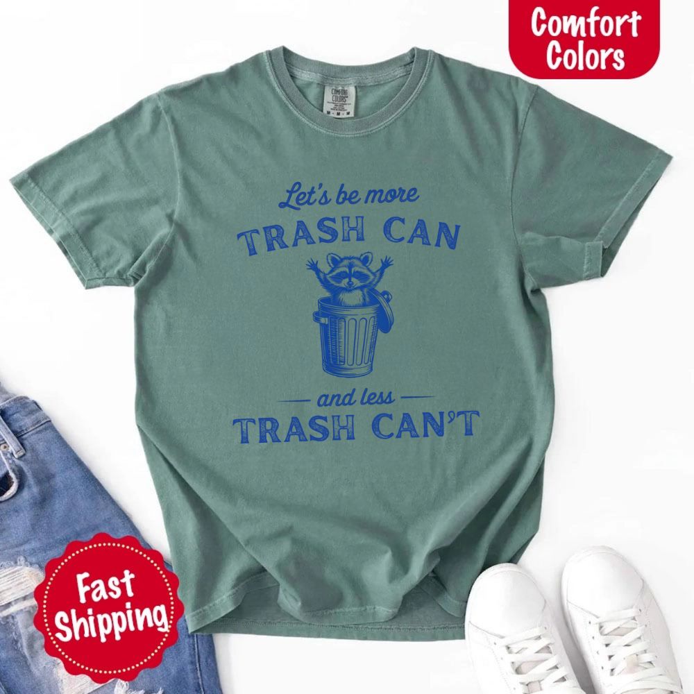 Comfort Colors Let’s Be More Trash Can Raccoon Funny T-Shirt Adorb Custom Tees