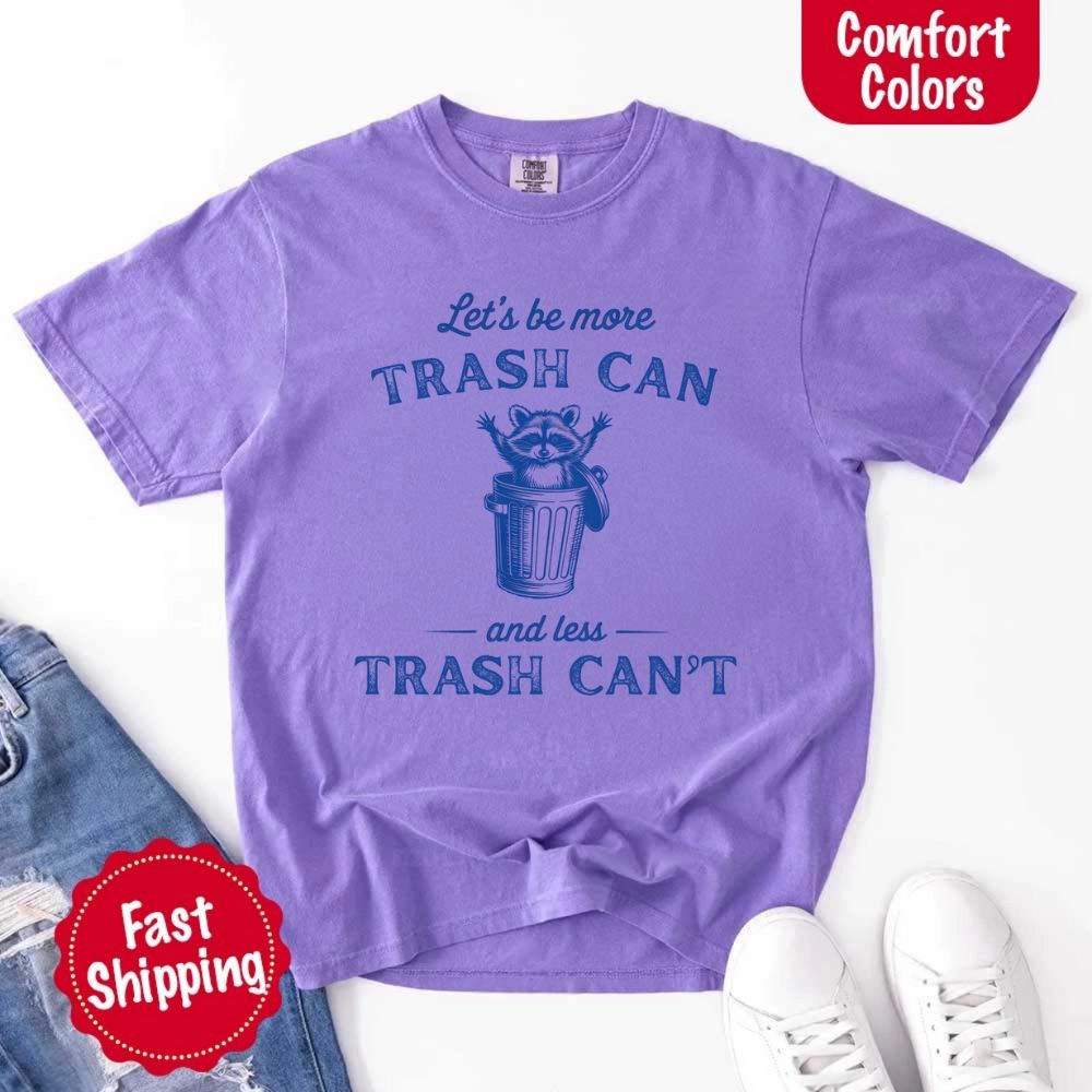 Comfort Colors Let’s Be More Trash Can Raccoon Funny T-Shirt Adorb Custom Tees