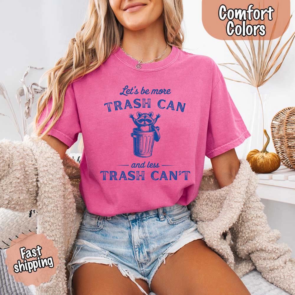Comfort Colors Let’s Be More Trash Can Raccoon Funny T-Shirt Adorb Custom Tees