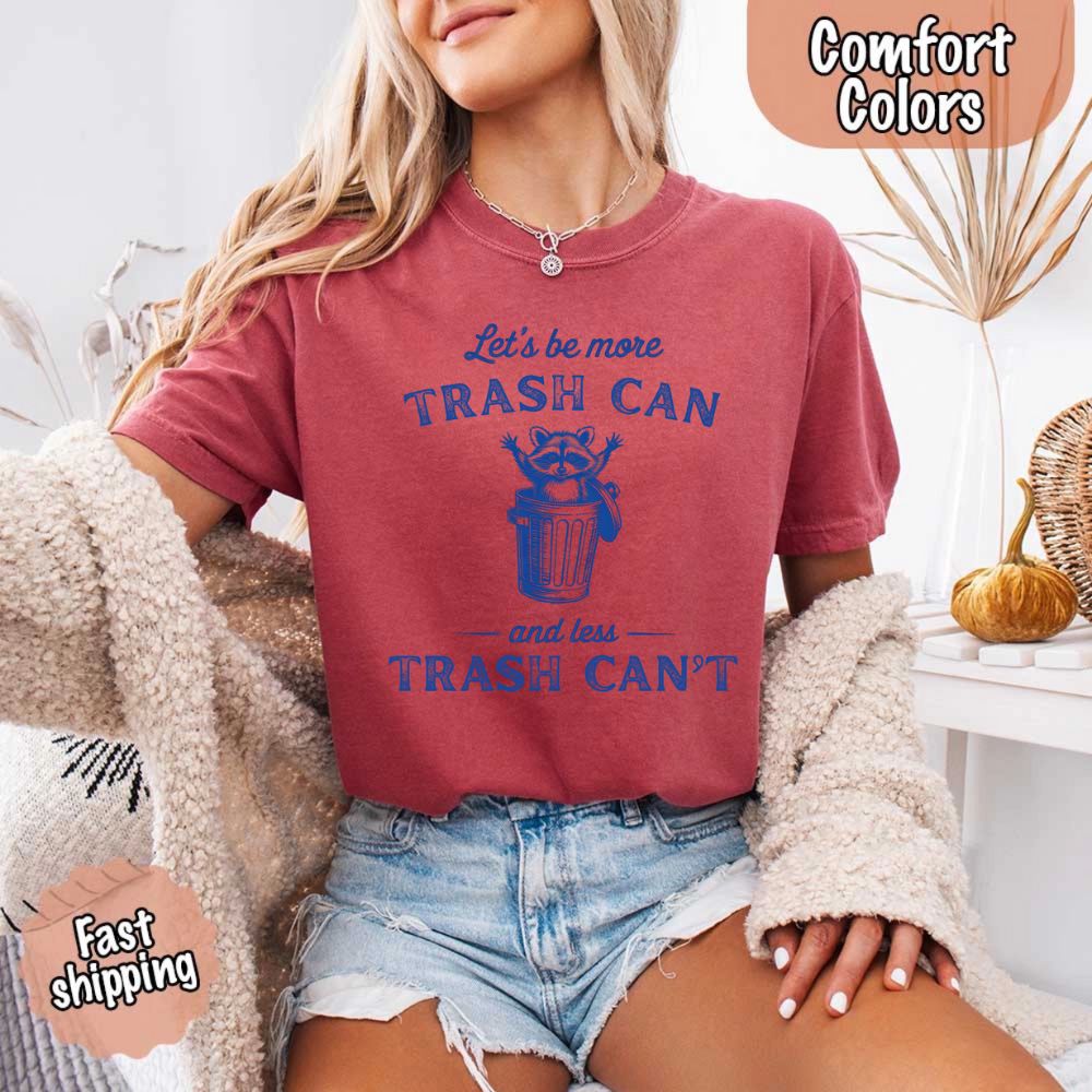 Comfort Colors Let’s Be More Trash Can Raccoon Funny T-Shirt Adorb Custom Tees