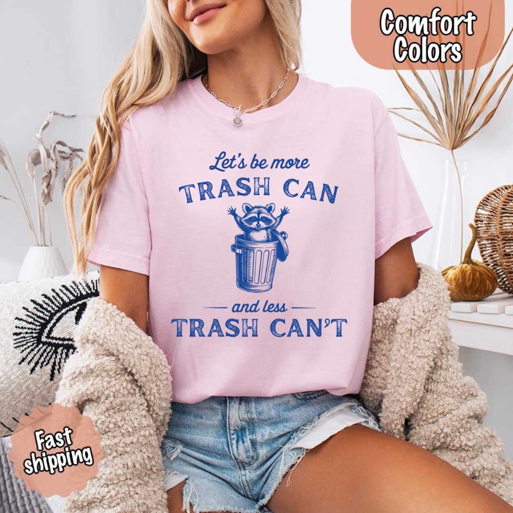 Comfort Colors Let’s Be More Trash Can Raccoon Funny T-Shirt Adorb Custom Tees