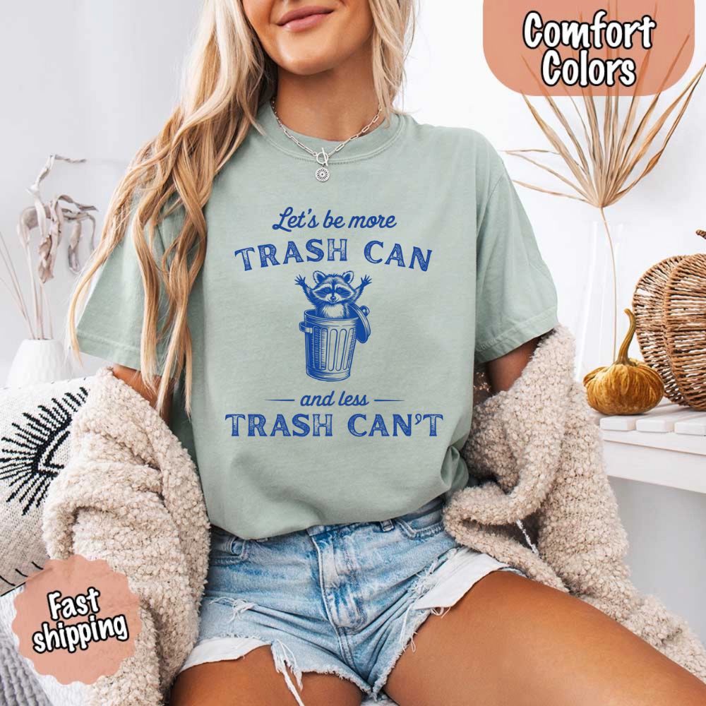 Comfort Colors Let’s Be More Trash Can Raccoon Funny T-Shirt Adorb Custom Tees