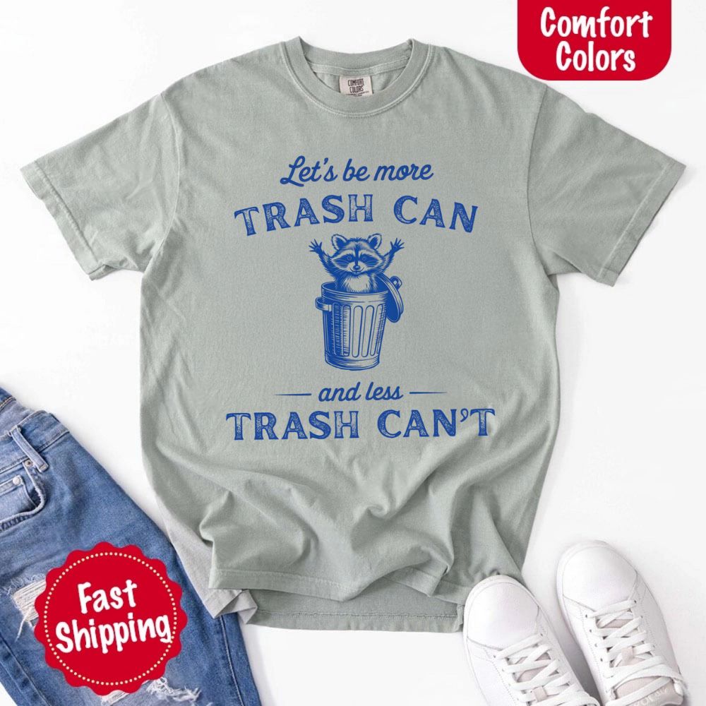 Comfort Colors Let’s Be More Trash Can Raccoon Funny T-Shirt Adorb Custom Tees