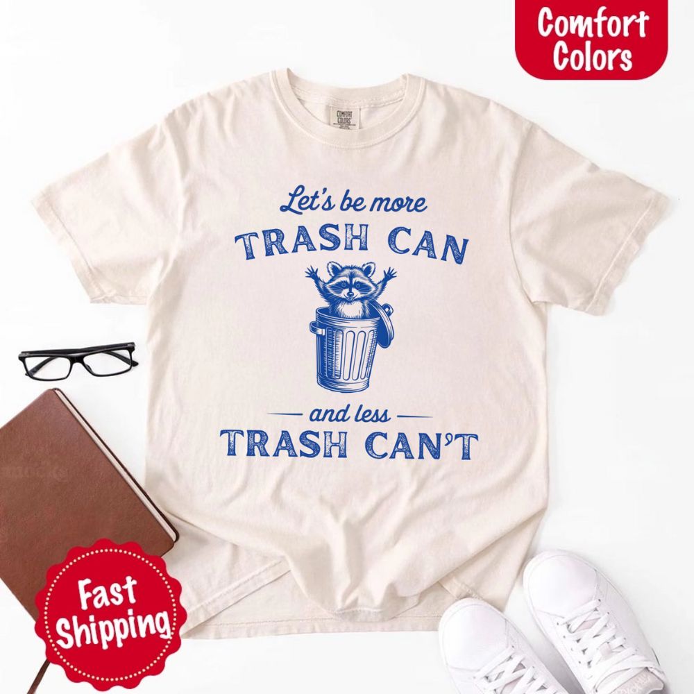 Comfort Colors Let’s Be More Trash Can Raccoon Funny T-Shirt Adorb Custom Tees