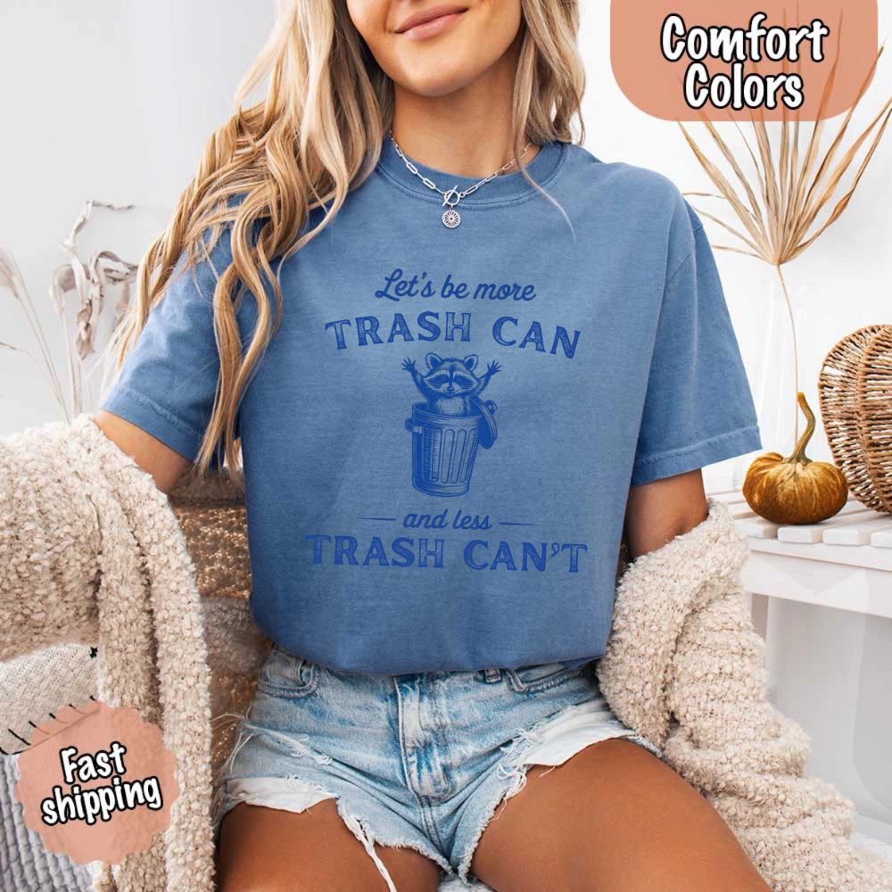 Comfort Colors Let’s Be More Trash Can Raccoon Funny T-Shirt Adorb Custom Tees