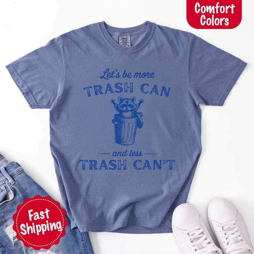 Comfort Colors Let’s Be More Trash Can Raccoon Funny T-Shirt Adorb Custom Tees