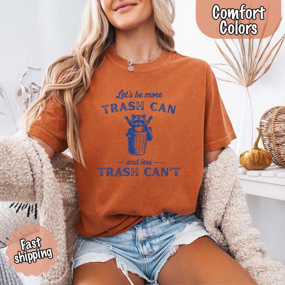 Comfort Colors Let’s Be More Trash Can Raccoon Funny T-Shirt Adorb Custom Tees