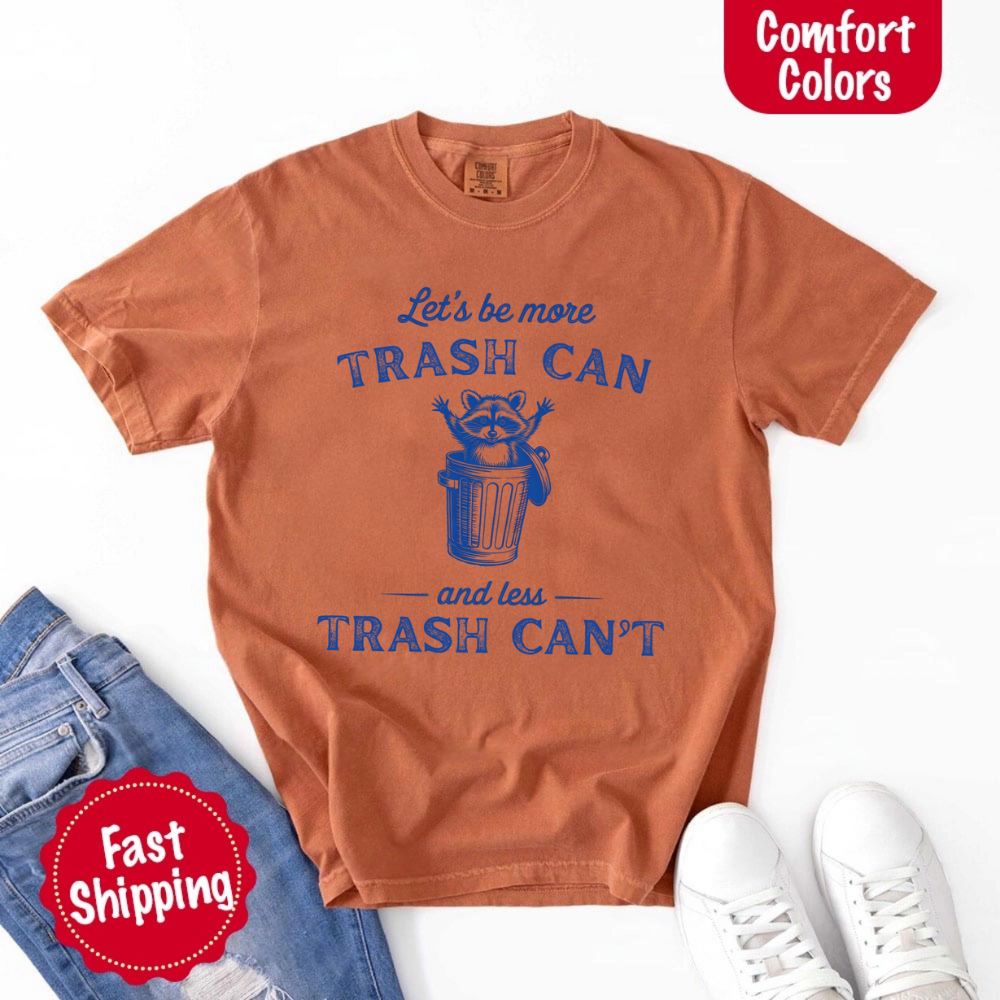 Comfort Colors Let’s Be More Trash Can Raccoon Funny T-Shirt Adorb Custom Tees