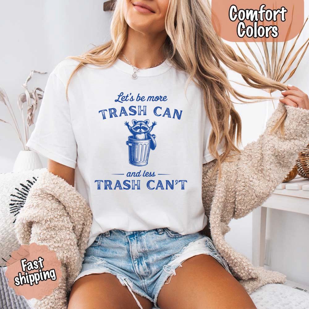 Comfort Colors Let’s Be More Trash Can Raccoon Funny T-Shirt Adorb Custom Tees