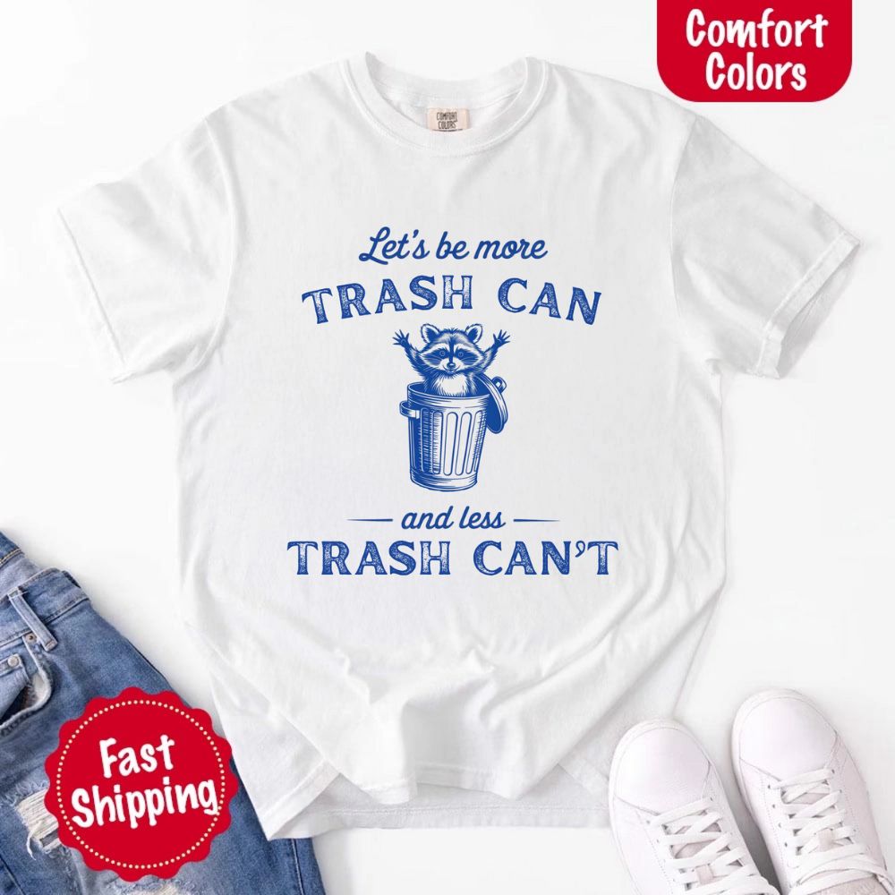 Comfort Colors Let’s Be More Trash Can Raccoon Funny T-Shirt Adorb Custom Tees