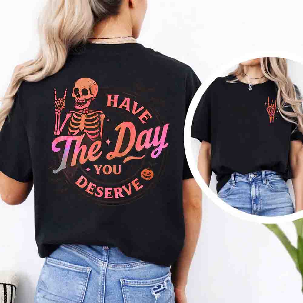Have The Day You Deserve Shirt – Funny Motivational Quote Tee for Women Adorb.co