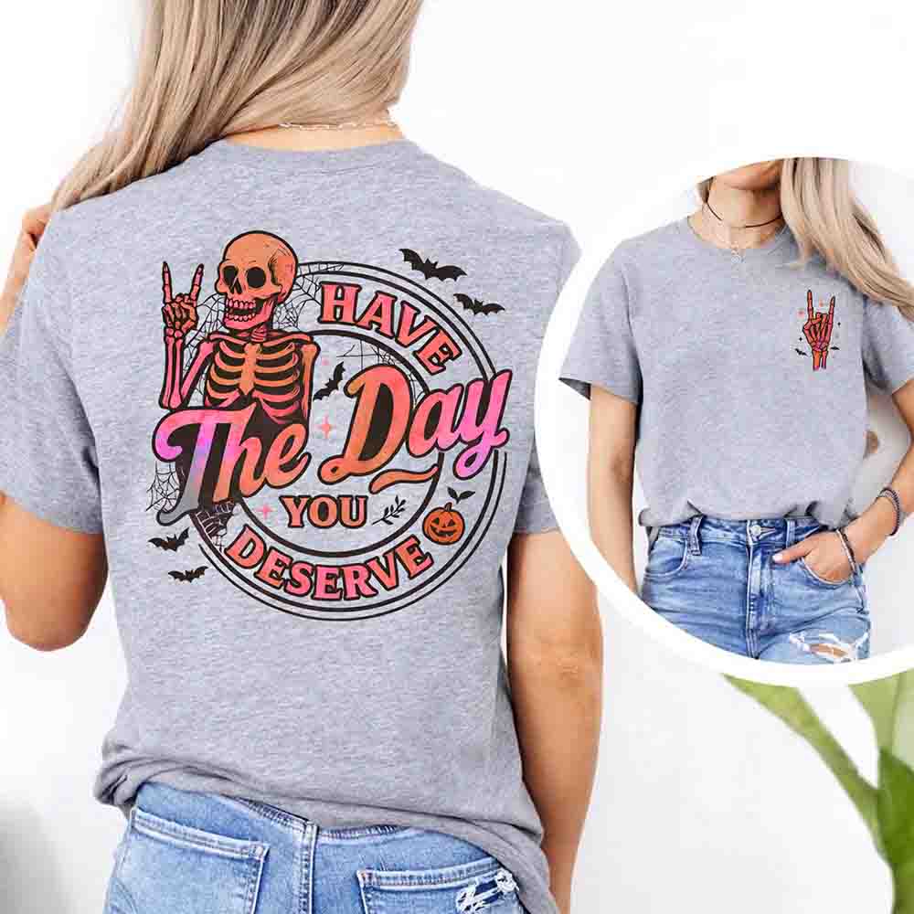 Have The Day You Deserve Shirt – Funny Motivational Quote Tee for Women Adorb.co