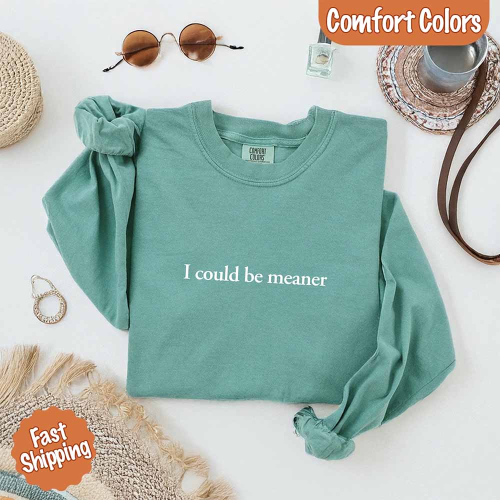 Comfort Colors I Could Be Meaner Long Sleeve Shirt Adorb Custom Tees