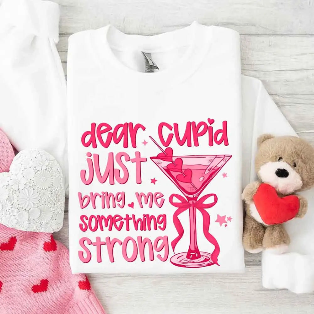 Dear Cupid Something Strong Sweatshirt – Funny Valentine’s Day Sweatshirt Adorb Custom Tees