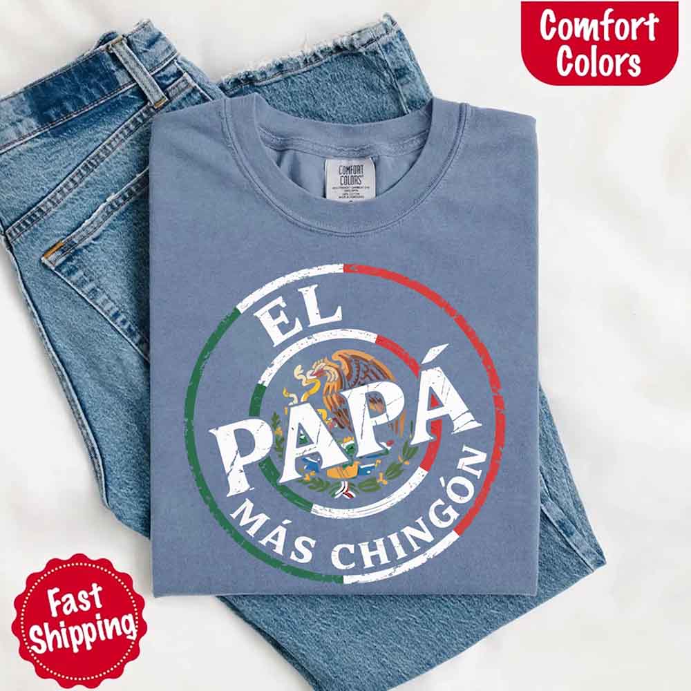 El Papá Más Chingón Comfort Colors T-Shirt – Funny Mexican Dad Tee Adorb Custom Tees